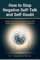 How to Stop Negative Self-Talk and Self-Doubt: Break Free from the Inner Critic and Build Unshakeable Self-Confidence B0GWSLRGQV Book Cover