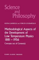 Methodological Aspects of the Development of Low Temperature Physics 1881-1956: Concepts Out of Context(s) (Science and Philosophy) 9024736994 Book Cover