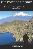 The Voice Of Bigfoot: Disclosure Through Our Chosen Messenger B0D7VHZFRL Book Cover
