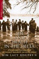 Life and Death in the Delta: African American Narratives of Violence, Resilience, and Social Change 1403960364 Book Cover