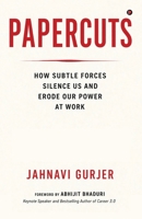 Papercuts: How Subtle Forces Silence Us and Erode Our Power at Work B0GY3SX3BV Book Cover