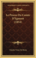 Le Proces Du Comte D'Egmont (1854) 1166765725 Book Cover