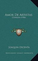 Amor De Artistas: Comedia (1906) 1160783349 Book Cover