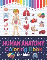 Human Anatomy Coloring Book For Kids: Human Body Anatomy Coloring Book For Kids, Boys and Girls and Medical Students. Great Gift For Boys & Girls, ... Years Old. Human Figure Anatomy Coloring Book B08NVNKJVL Book Cover