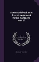 Kommandobuch Zum Exerzir-Reglement Fur Die Kavallerie Vom 10 1341047261 Book Cover