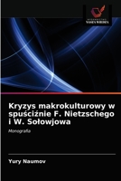 Kryzys makrokulturowy w spuściźnie F. Nietzschego i W. Sołowjowa: Monografia 6203288950 Book Cover