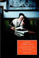 Staging Domesticity: Household Work and English Identity in Early Modern Drama 052103003X Book Cover