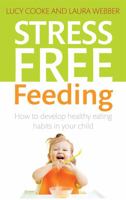Stress-Free Feeding: How to develop healthy eating habits in your child 1845286057 Book Cover