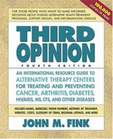 Third Opinion: An International Resource Guide to Alternative Therapy Centers for Treating and Preventing Cancer, Arthritis, Diabetes, HIV/AIDS, MS, CFS, and Other Diseases 0757001319 Book Cover