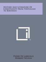 History and Literature of Christianity from Tertullian to Boethius (History of Civilization) 0766175650 Book Cover