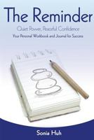 The Reminder: Quiet Power, Peaceful Confidence (Your Personal Workbook and Journal for Success) 1498473873 Book Cover