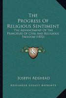 The Progress Of Religious Sentiment: The Advancement Of The Principles Of Civil And Religious Freedom 1146442777 Book Cover