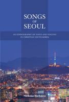 Songs of Seoul: An Ethnography of Voice and Voicing in Christian South Korea 0520276531 Book Cover