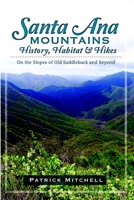 Santa Ana Mountains History, Habitat and Hikes:: On the Slopes of Old Saddleback and Beyond 1609496175 Book Cover