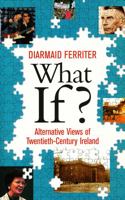 What If?: Alternative Views of Twentieth-Century Ireland 0717139905 Book Cover