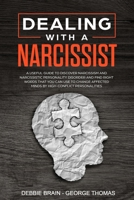 Dealing with a Narcissist: A Useful Guide to Discover Narcissism and Narcissistic Personality Disorder and Find Right Words that You Can Use to Change Affected Minds by High-Conflict Personalities 1688536612 Book Cover