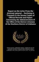 Report on the Letter from the Attorney-General ... Declining to Transmit to the Senate Copies of Official Records and Papers Concerning the Administration of the Office of the District Attorney of the 1372648399 Book Cover