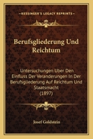 Berufsgliederung Und Reichtum: Untersuchungen Uber Den Einfluss Der Veranderungen In Der Berufsgliederung Auf Reichtum Und Staatsmacht (1897) 1167533534 Book Cover