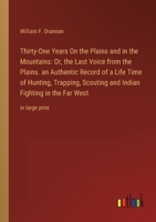 Thirty-One Years On the Plains and in the Mountains: Or, the Last Voice from the Plains. an Authentic Record of a Life Time of Hunting, Trapping, Scou 336834224X Book Cover