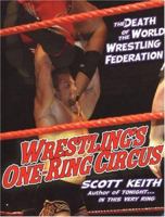 Wrestling's One Ring Circus: The Death of the World Wrestling Federation: The Death Of The World Wrestling Federation 080652619X Book Cover