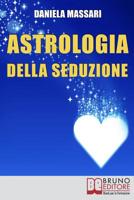 Astrologia della seduzione: L'Arte di Interpretare Posizioni Astrali e Segni Zodiacali per Conquistare il Tuo Partner 8861744087 Book Cover