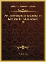 Der Transscendentale Idealismus Bei Kant Und Bei Schopenhauer (1887) 1173262431 Book Cover