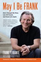 May I Be Frank: How I Changed My Ways, Lost 100 Pounds, and Found Love 1583948791 Book Cover