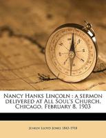 Nancy Hanks Lincoln: A Sermon Delivered at All Soul's Church, Chicago, February 8, 1903 Volume 2 1359652582 Book Cover