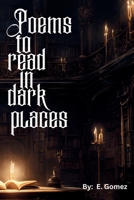 Poems to read in dark places B0DXCHGWHG Book Cover