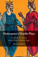 Shakespeare's Double Plays: Dramatic Economy on the Early Modern Stage 1108405010 Book Cover