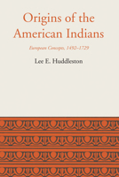Origins of the American Indians: European Concepts, 1492-1729 1477306129 Book Cover