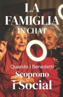 LA FAMIGLIA IN CHAT - Quando i Benedetti Scoprono i Social (Italian Edition): Una commedia familiare contemporanea sui social media, la famiglia ... Humor) (LOL Europa: The Comedy Collection) B0GC5M393M Book Cover
