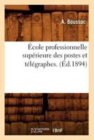 A0/00cole Professionnelle Supa(c)Rieure Des Postes Et Ta(c)La(c)Graphes. (A0/00d.1894) 2012541283 Book Cover