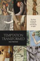 Temptation Transformed: The Story of How the Forbidden Fruit Became an Apple 0226820769 Book Cover