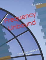 Frequency Unbound: From Sound to Light and Beyond B0DYNY2JCL Book Cover