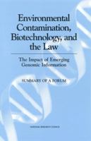 Environmental Contamination, Biotechnology, and the Law: The Impact of Emerging Genomic Information: Summary of a Forum 0309074185 Book Cover