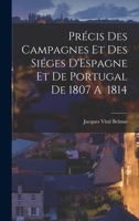 Précis des Campagnes et des Siéges D'Espagne et de Portugal de 1807 A 1814 1016461720 Book Cover