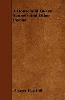 A Household Queen, Sonnets And Other Poems 1163260339 Book Cover