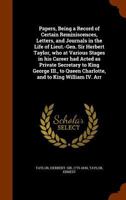 Papers, Being a Record of Certain Reminiscences, Letters, and Journals in the Life of Lieut.-Gen. Sir Herbert Taylor, Who at Various Stages in His Career Had Acted as Private Secretary to King George  1179890256 Book Cover