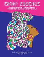 Ebony Essence: A Coloring Book for Grown Ups Celebrating Black Women and Girls 1979618429 Book Cover