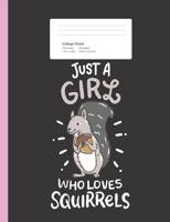 Just A Girl Who Loves Squirrels: Cute Spirit Animal Quote Composition Book for School w/ College Ruled Paper 200 Pages 1077578091 Book Cover