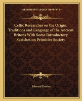 Celtic Researches on the Origin, Traditions & Language of the Ancient Britons 1016645767 Book Cover