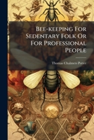 Bee-keeping For Sedentary Folk Or For Professional People ... 1179847695 Book Cover
