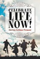 Celebrate Life Now! 1681111594 Book Cover