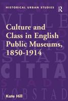 Culture and Class in English Public Museums, 1850-1914 0754604322 Book Cover