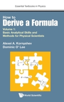 How to Derive a Formula - Volume 1: Basic Analytical Skills and Methods for Physical Scientists 1786346346 Book Cover