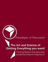 Paradigms Of Persuasion: The Art and Science of Getting Everything you want! 1502529858 Book Cover