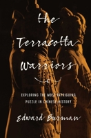 The Terracotta Warriors: Exploring the Most Intriguing Puzzle in Chinese History 1681777967 Book Cover
