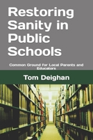 Restoring Sanity in Public Schools: Common Ground for Local Parents and Educators B0BYR9GYX7 Book Cover