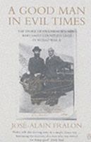 A Good Man in Evil Times: The Heroic Story of Aristides de Sousa Mendes -- The Man Who Saved the Lives of Countless Refugess in World War II 0786708484 Book Cover